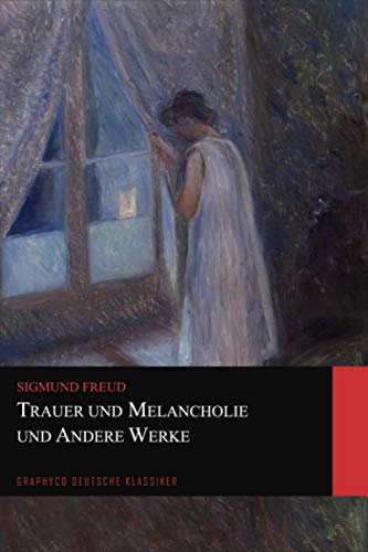 Trauer und Melancholie und Andere Werke (Graphyco Deutsche Klassiker) von Independently published